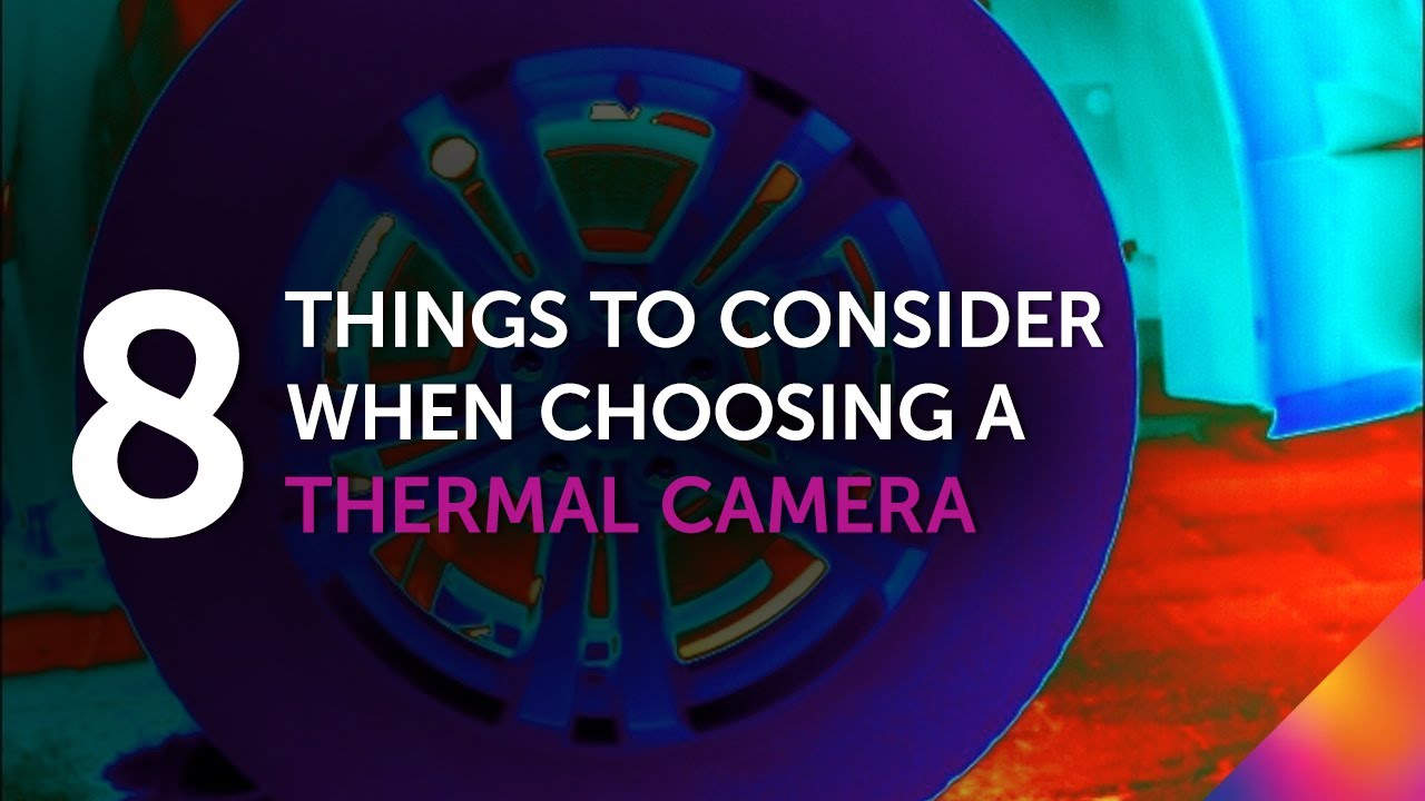8 Things to Consider When Choosing a Thermal Camera